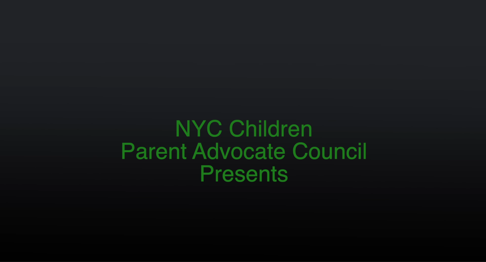 NYC Children Parent Advocate Council Presents Black Background Green Text