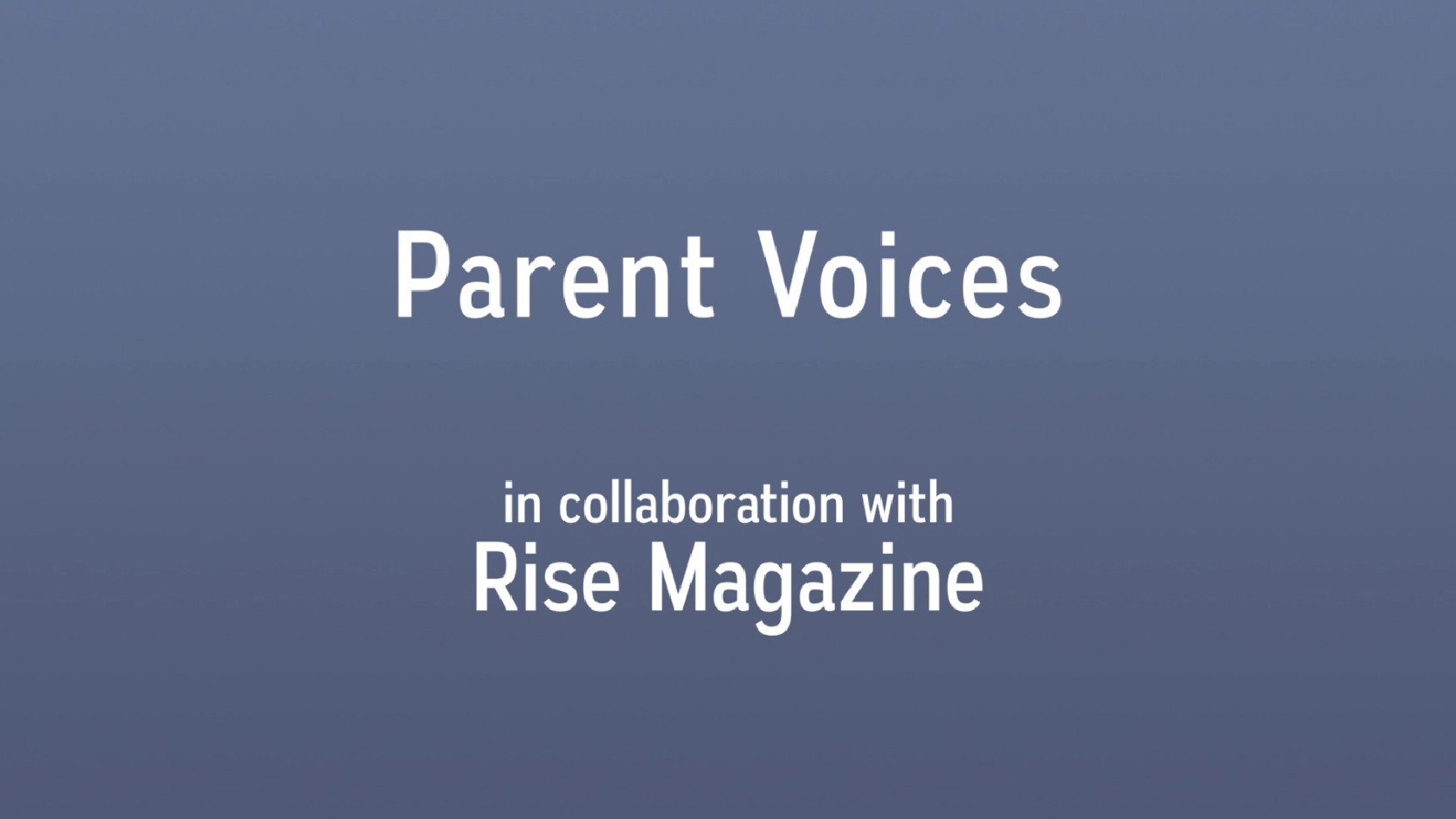 NYC ACS Parent Voices Video Splash Image In Collaboration With Rise Magazine