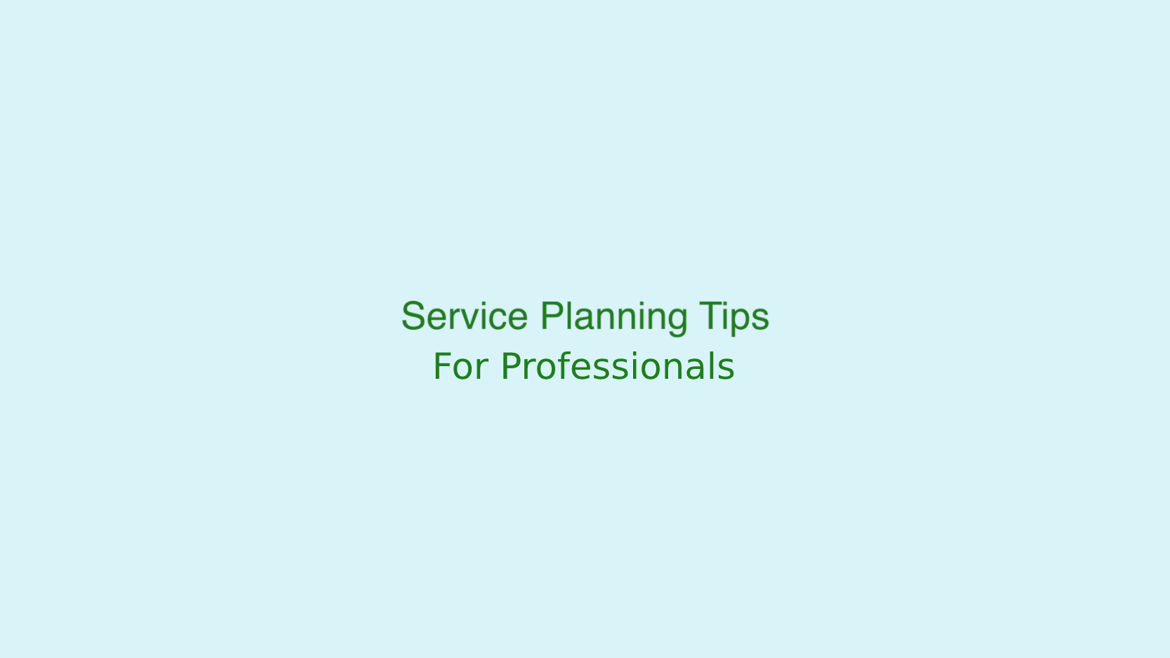 Service Planning Tips For Professionals Video Splash Image